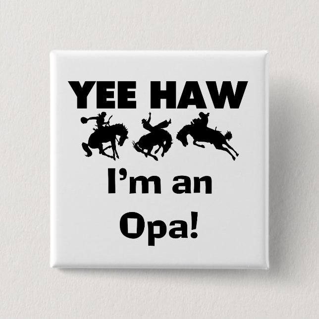 Yee Haw I'm an Opa T-shirts and Gifts Pinback Button (Front)