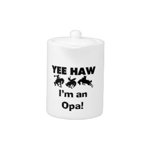 Yee Haw I'm an Opa T-shirts and Gifts Teapot