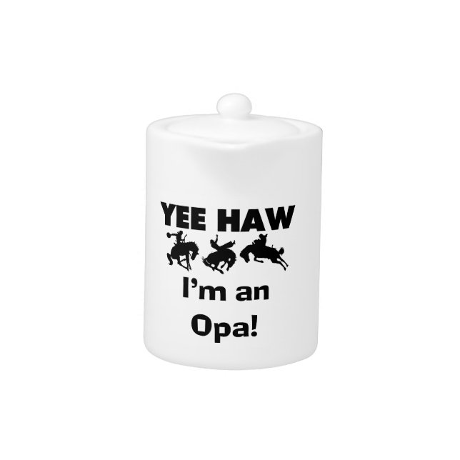 Yee Haw I'm an Opa T-shirts and Gifts Teapot (Front)