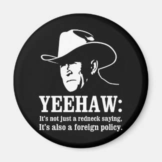 Yeehaw: Redneck foreign policy Magnet