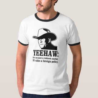 Yeehaw: Redneck foreign policy T-Shirt