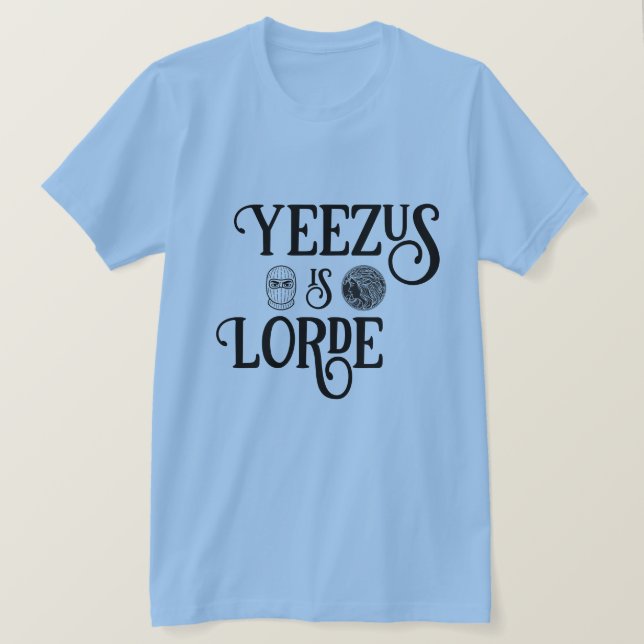 Yeezus is Lorde T-Shirt (Design Front)