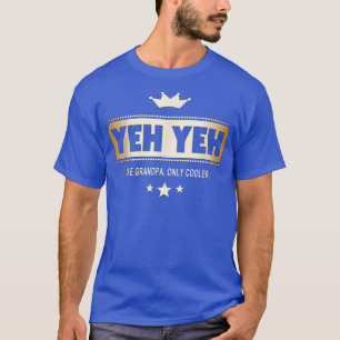 Yeh Yeh Like Grandpa Only Cooler Tee in Cantonese 