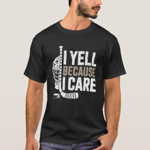 Yell Because I Care Ice Hockey Fan Mom Grandma Dad T-Shirt