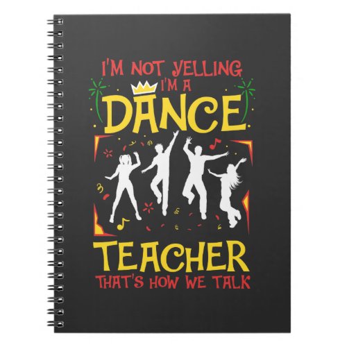 Yelling Dance Teacher Dancing Fun Dancer Joke Notebook