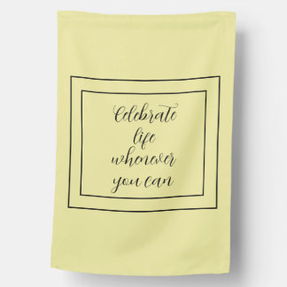 Yellow Celebrate Life Whenever You Can House Flag