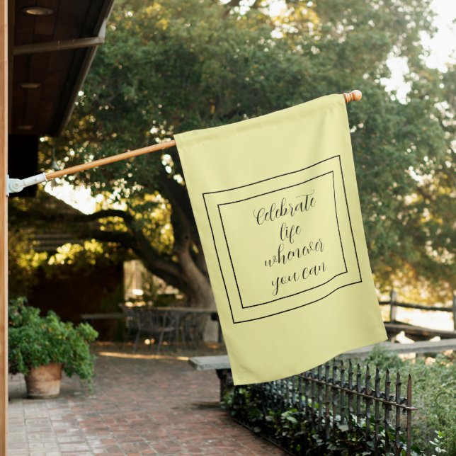 Yellow Celebrate Life Whenever You Can House Flag (In SItu)