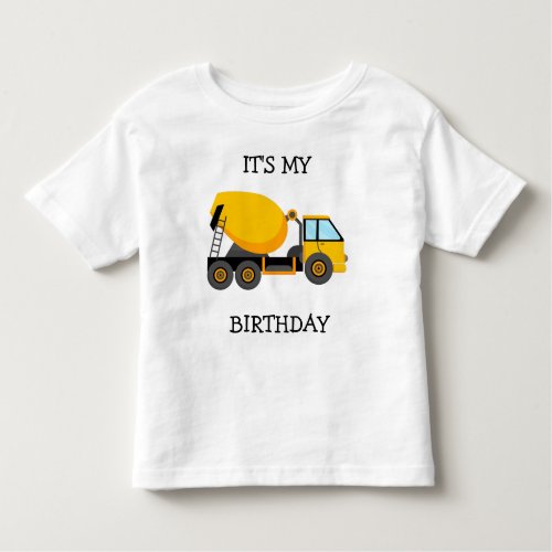 Yellow Cement Truck Childs Its My Birthday Toddler T_shirt