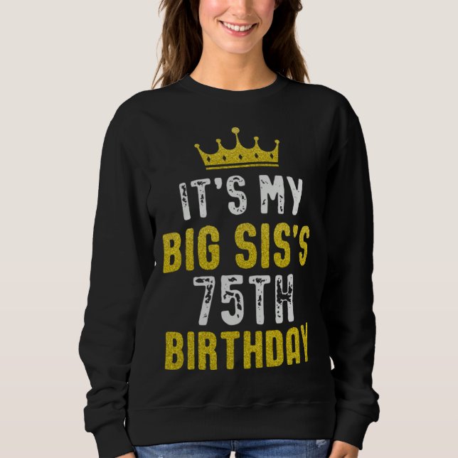Yellow Crown 75th Bday For Sister From Sister Brot Sweatshirt (Front)