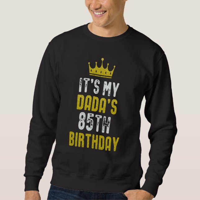 Yellow Crown 85th Bday For Dada From Son Daughter Sweatshirt (Front)