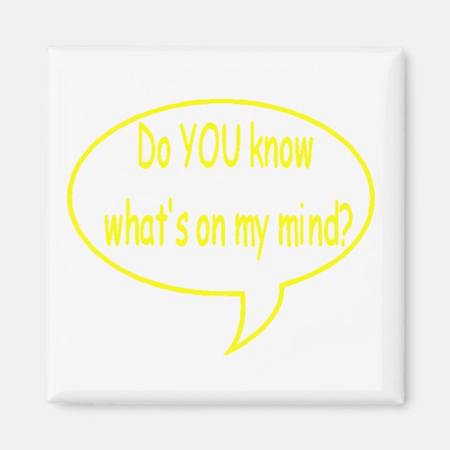 Yellow Do YOU Know What’s On My Mind? Speech Bubbl Magnet (Front)