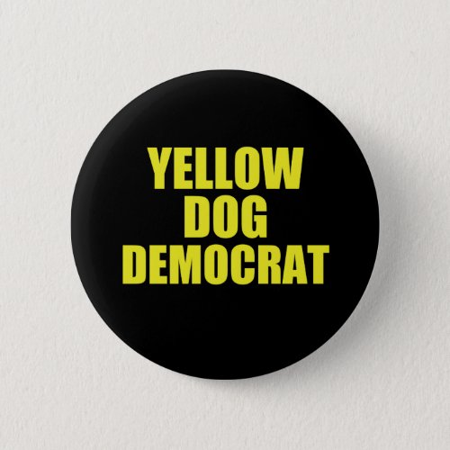 Yellow Dog Democrat Voter Political Button
