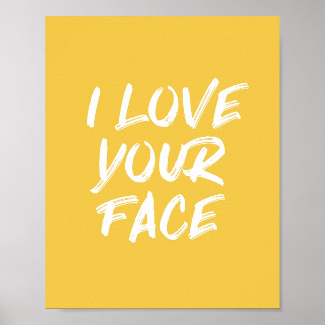 Yellow I Love Your Face Typography Quote Poster (Front)