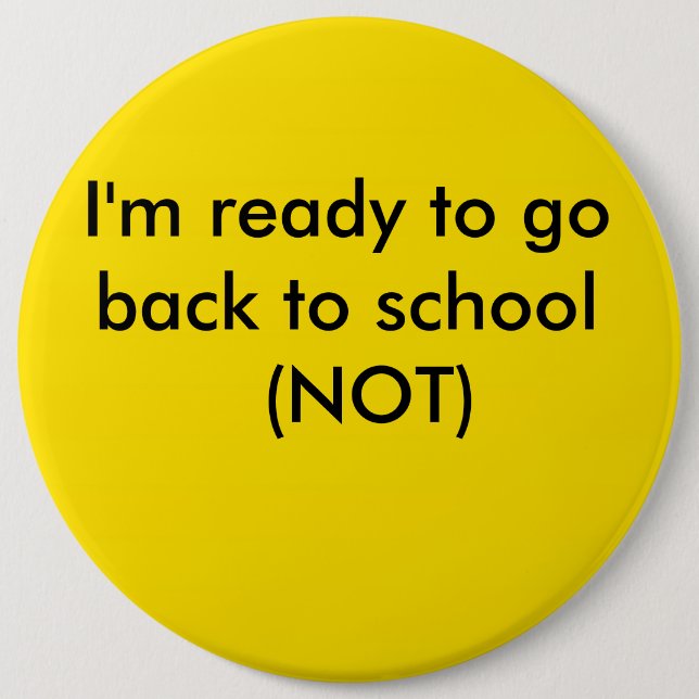 yellow, I'm ready to go back to school  (NOT) Pinback Button (Front)
