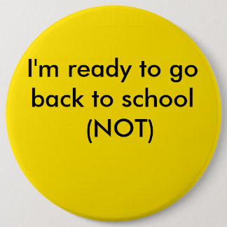 yellow, I'm ready to go back to school  (NOT) Pinback Button