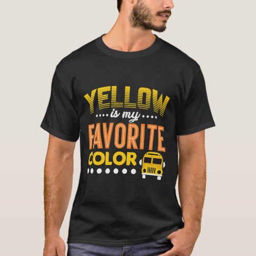 Yellow is my Favorite Color Funny School Bus Drive T_Shirt