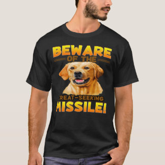Yellow Labrador Dog Beware Of The Treat Seeking Mi T-Shirt