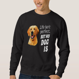 Yellow Labrador Owner Life Isn't Perfect But My Sweatshirt