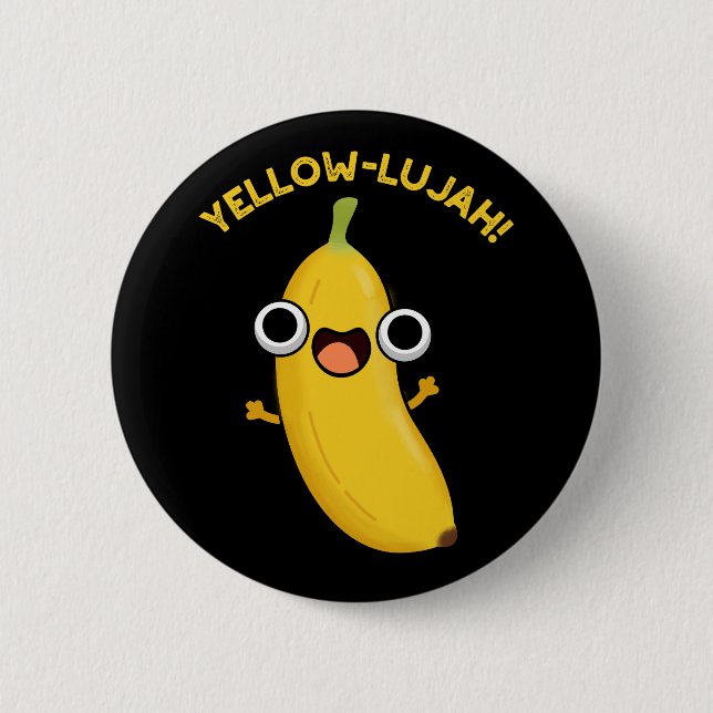 Yellow-lujah Funny Banana Pun Dark BG Button (Front)