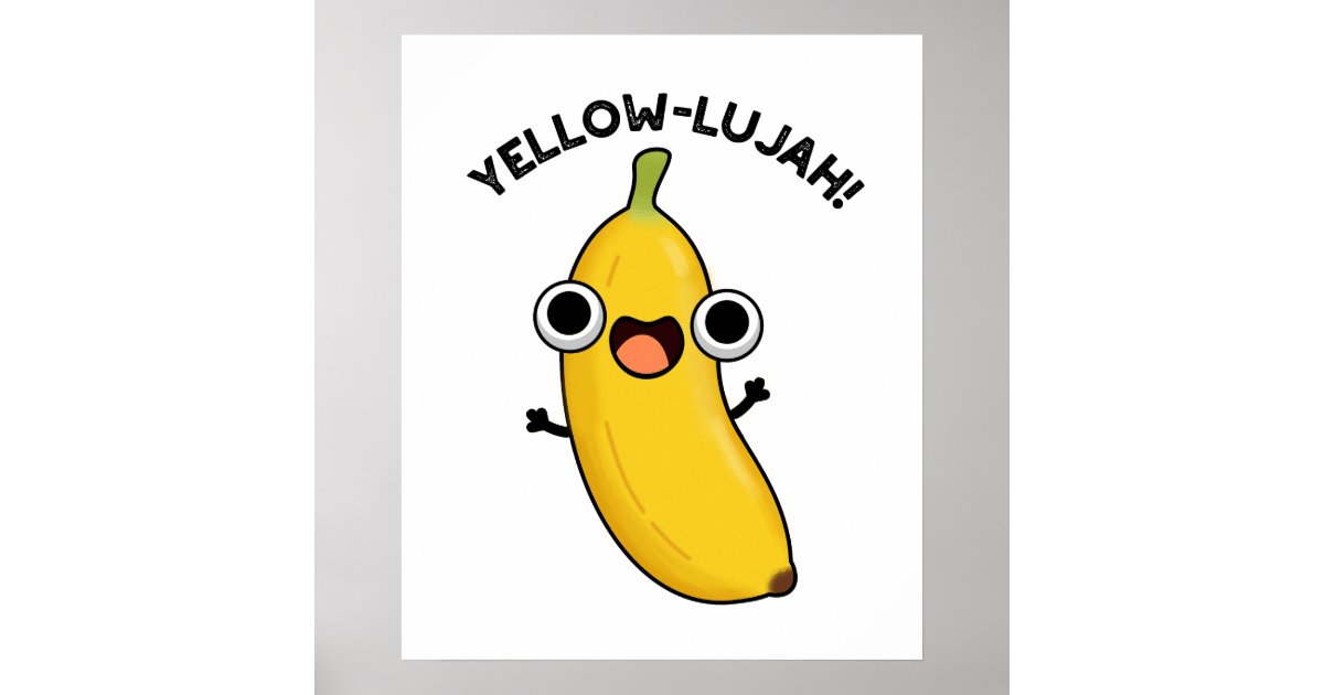 Yellow-lujah Funny Banana Pun Poster | Zazzle