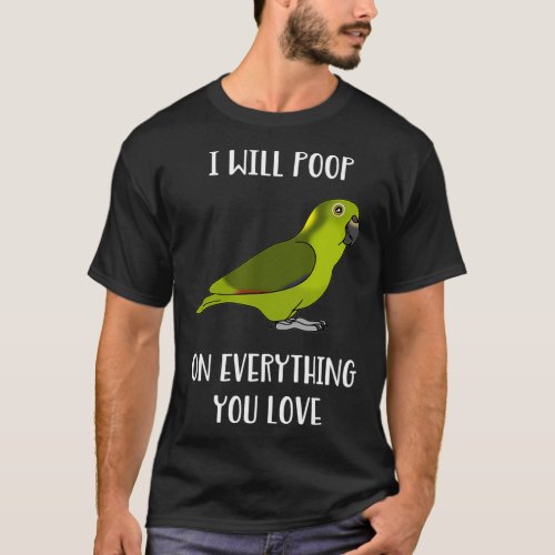 Yellow Naped Amazon Parrot Will poop on you love T_Shirt