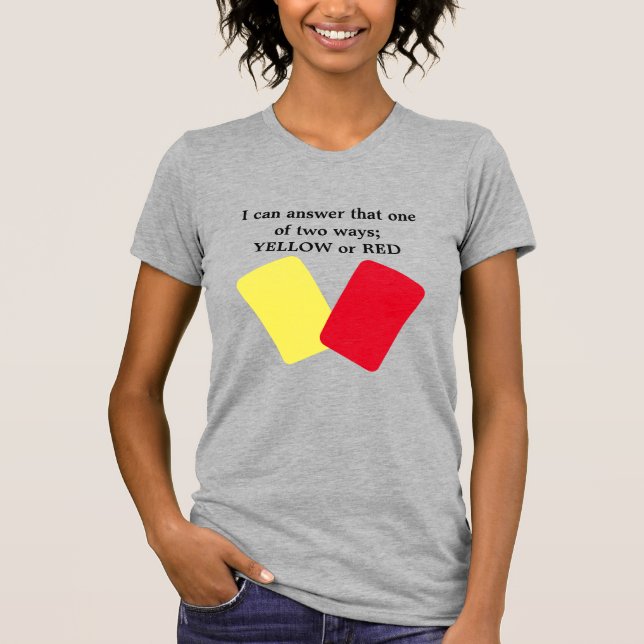 Yellow or Red Card Soccer Humor T-Shirt (Front)