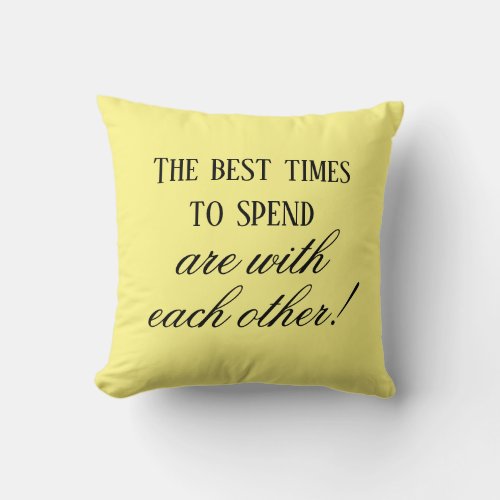 Yellow Pastel Best Times To Spend Quote Throw Pillow