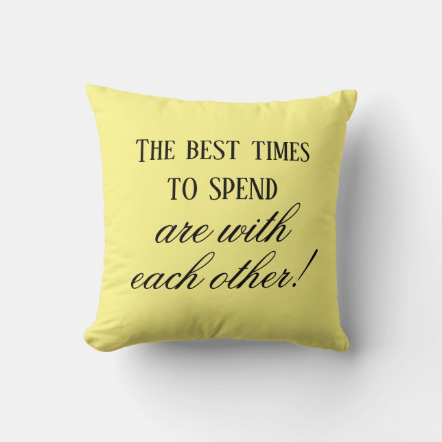 Yellow Pastel Best Times To Spend Quote Throw Pillow (Front)