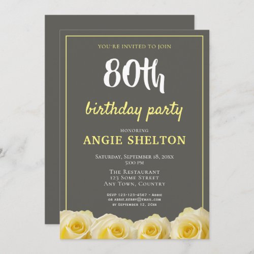 Yellow Rose Flower Floral 80th Birthday Invitation - Yellow Rose Flower Floral 80th Birthday Invitation. Beautiful yellow roses. The background is chalkboard grey. The text is in white and yellow colors and is easily customizable -  personalize it with your name, age, date, location and RSVP.  Perfect for a woman who is celebrating her eightieth birthday. 