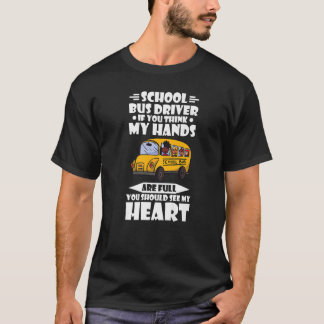 Yellow School Bus Driver If You Think My Hands Are T-Shirt