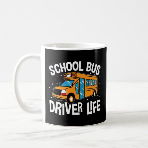 Yellow School Bus Driver Life    Coffee Mug