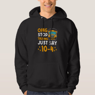 Yellow School Bus Driver OMG Stop Talking Just say Hoodie