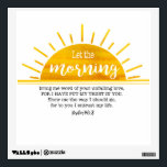 Yellow Sun Psalm Wall Decal<br><div class="desc">This design features a yellow watercolor sun along with Psalm 143:8 that says, "Let the morning bring me word of your unfailing love, for I have put my trust in you. Show me the way I should go, for to you I entrust my life." My hope is that this simple...</div>