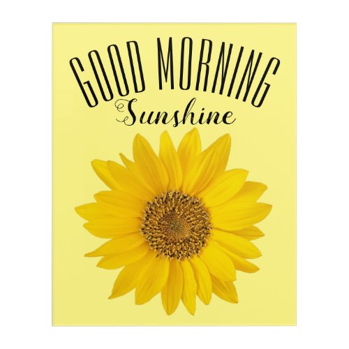 Yellow Sunflower Good Morning Sunshine Floral Acrylic Print