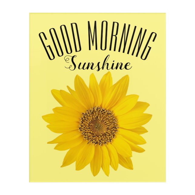 Yellow Sunflower Good Morning Sunshine Floral Acrylic Print (Front)