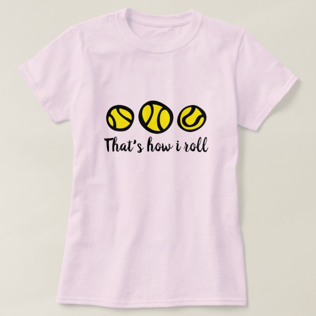 Yellow Tennis Ball T Shirt | That's how i roll (Design Front)