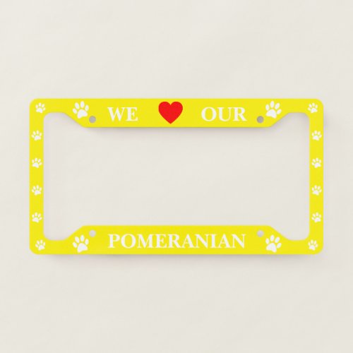 Yellow We Love Our Pomeranian License Plate Frame