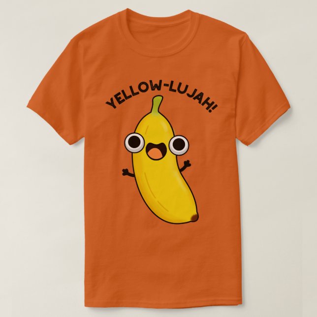 Yellowlujah Funny Banana Pun T-Shirt (Design Front)