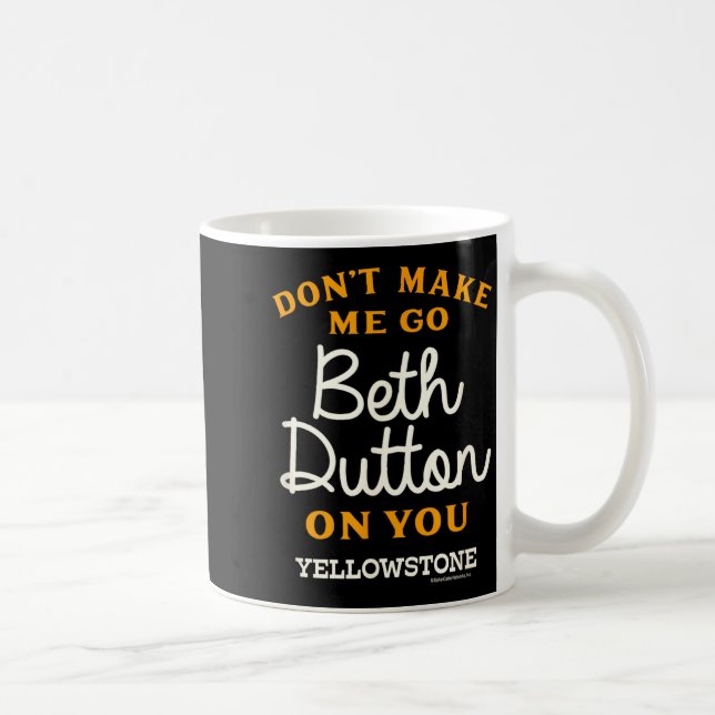 Yellowstone - Don't Make Me Go Beth Dutton  Coffee Mug (Right)