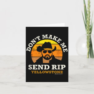 Yellowstone Don't Make Me Send Rip  Card