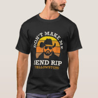 Yellowstone Dont Make Me Send RIP