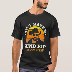 Yellowstone Don't Make Me Send Rip T-Shirt