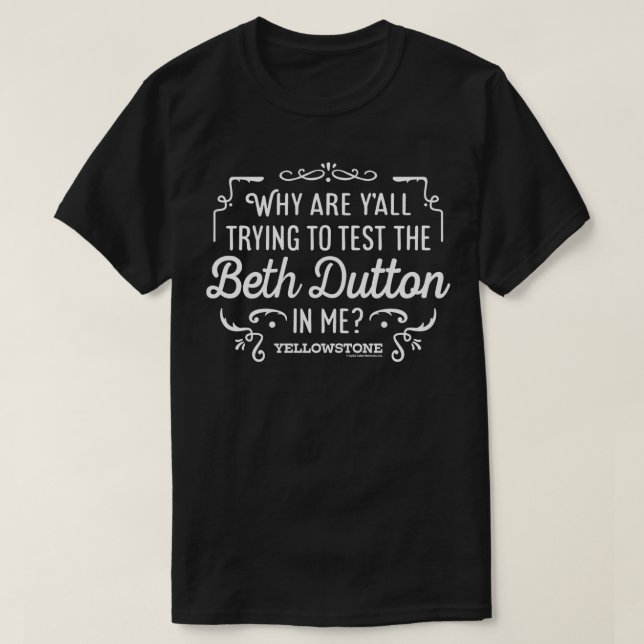 Yellowstone Trying To Test The Beth Dutton In Me  T-Shirt (Design Front)