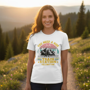 Yellowstone You Need a Ride to the Train Station  T-Shirt