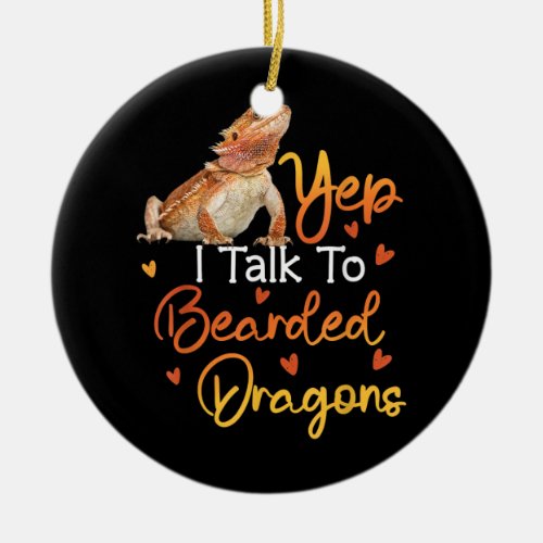 Yep I Talk To Bearded Dragons  Ceramic Ornament
