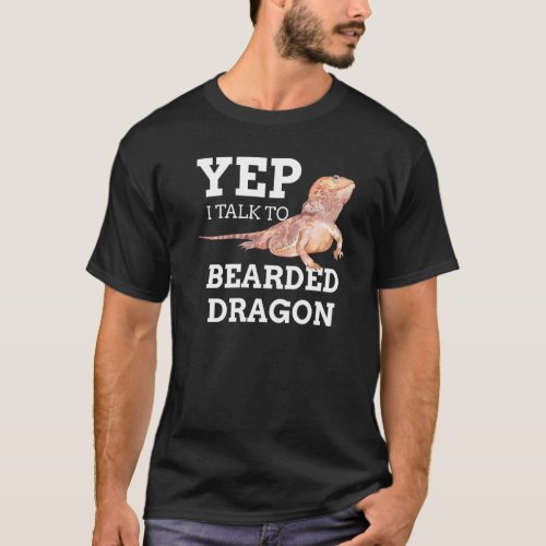 Yep I Talk To Bearded Dragons Cute Pet Pagona Liza T_Shirt