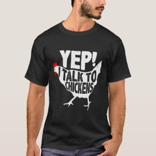 Yep I Talk To Chicken   T-Shirt