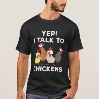 Yep I Talk To Chicken T-Shirt