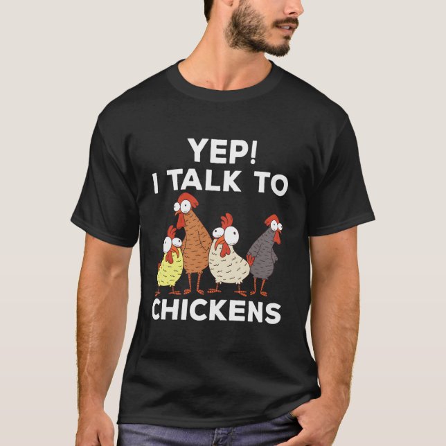 Yep I Talk To Chicken T-Shirt (Front)