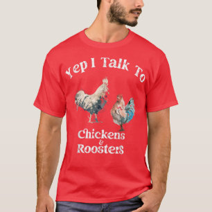 Yep I Talk To Chickens And Roosters Funny Rooster  T-Shirt